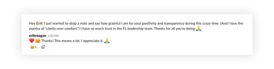 A screenshot of a message that reads 'Hey Erik! I just wanted to drop a note and say how grateful I am for your positivity and transparency during this crazy time. (And I love the mantra of 'clarity over comfort.') I have so much trust in the FL leadership team. Thanks for all you're doing.' The text is followed by a praying hands emoji.